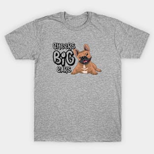 Cheers Big Ears -  French Bulldog Edition T-Shirt